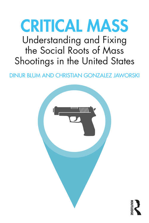 Book cover of Critical Mass: Understanding and Fixing the Social Roots of Mass Shootings in the United States