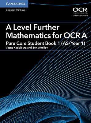 Book cover of A Level Further Mathematics For Ocr Pure Core Student Book 1 (As/a Level Further Mathematics Ocr Ser.)