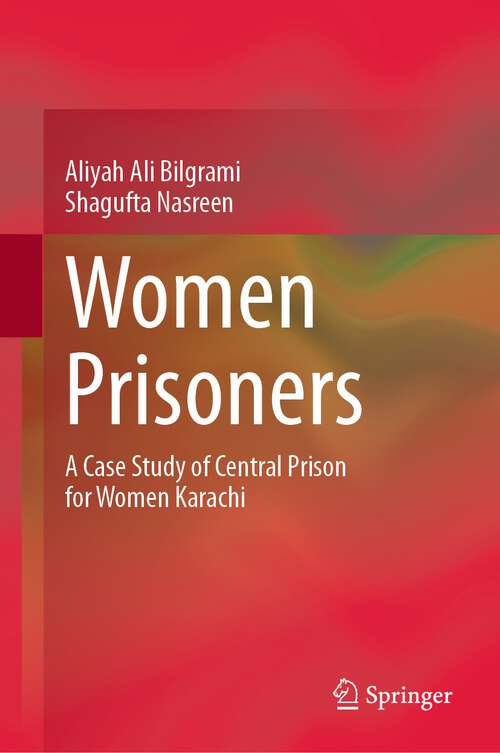 Book cover of Women Prisoners: A Case Study of Central Prison for Women Karachi (1st ed. 2023)