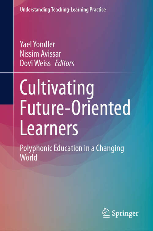 Book cover of Cultivating Future-Oriented Learners: Polyphonic Education in a Changing World (2024) (Understanding Teaching-Learning Practice)