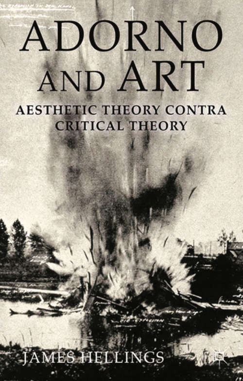 Book cover of Adorno and Art: Aesthetic Theory Contra Critical Theory (2014)