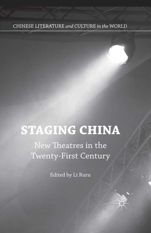 Book cover of Staging China: New Theatres in the Twenty-First Century (1st ed. 2016) (Chinese Literature and Culture in the World)