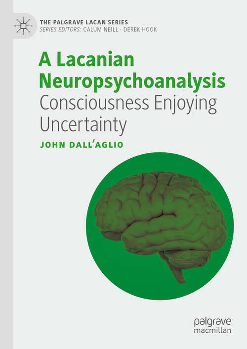 Book cover of A Lacanian Neuropsychoanalysis: Consciousness Enjoying Uncertainty (2024) (The Palgrave Lacan Series)