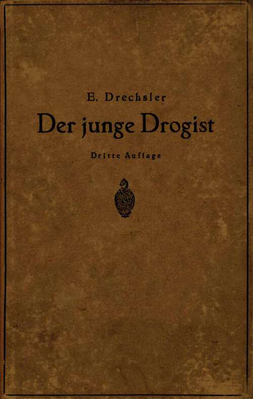 Book cover of Der junge Drogist: Lehrbuch für Drogisten?Fachschulen, den Selbstunterricht und die Vorbereitung zur Drogisten?Gehilfen? und Giftprüfung (3. Aufl. 1920)