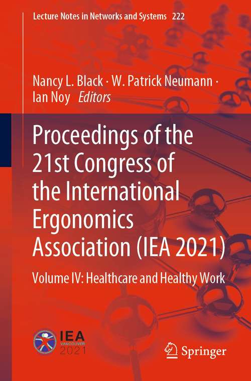 Book cover of Proceedings of the 21st Congress of the International Ergonomics Association: Volume IV: Healthcare and Healthy Work (1st ed. 2021) (Lecture Notes in Networks and Systems #222)