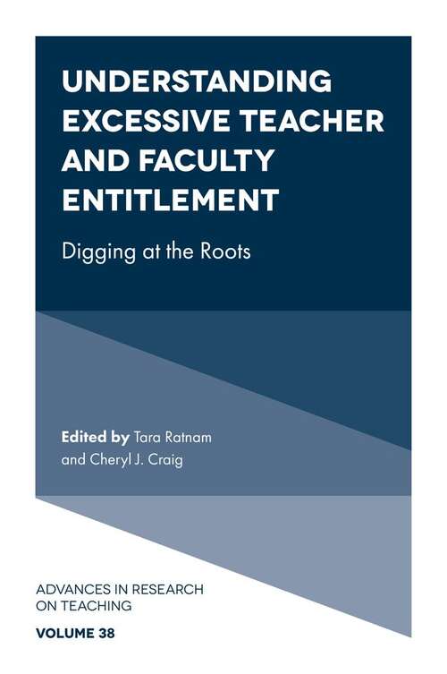 Book cover of Understanding Excessive Teacher and Faculty Entitlement: Digging at the Roots (Advances in Research on Teaching #38)