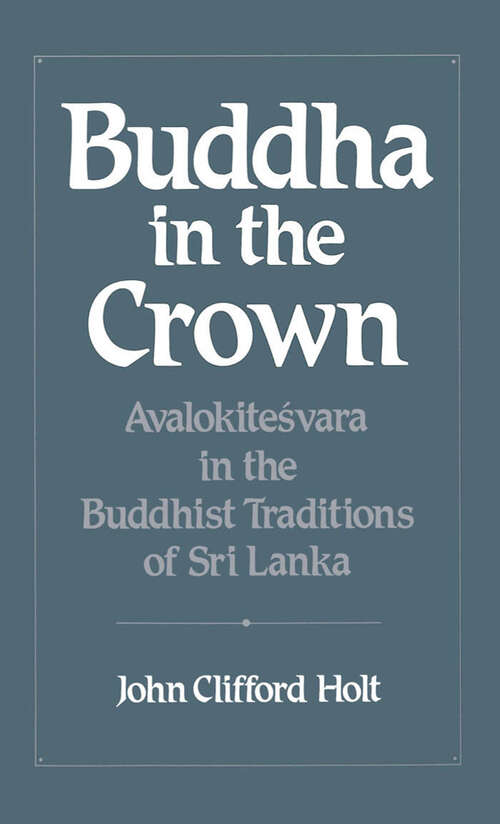 Book cover of Buddha in the Crown: Avalokitesvara in the Buddhist Traditions of Sri Lanka
