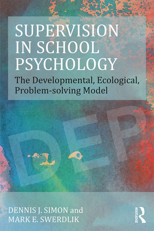 Book cover of Supervision in School Psychology: The Developmental, Ecological, Problem-solving Model (Consultation, Supervision, and Professional Learning in School Psychology Series)