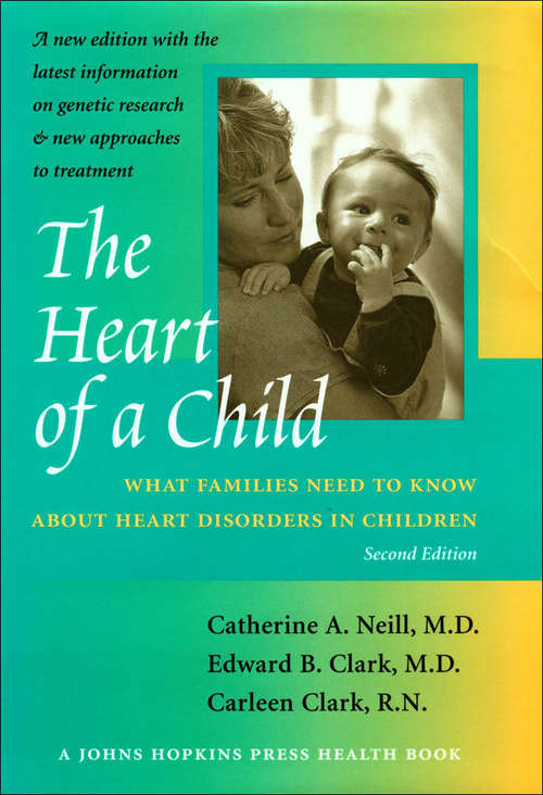 Book cover of The Heart of a Child: What Families Need to Know about Heart Disorders in Children (second edition) (Johns Hopkins Press Health Bks.)