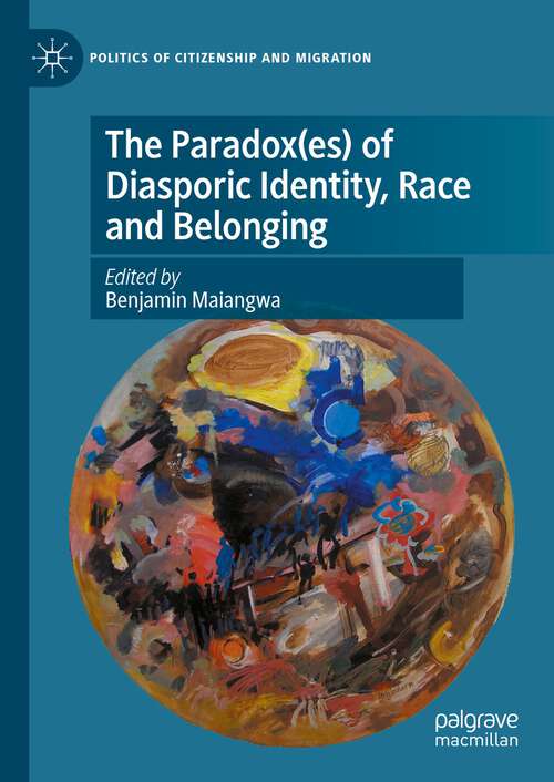 Book cover of The Paradox(es) of Diasporic Identity, Race and Belonging (1st ed. 2023) (Politics of Citizenship and Migration)