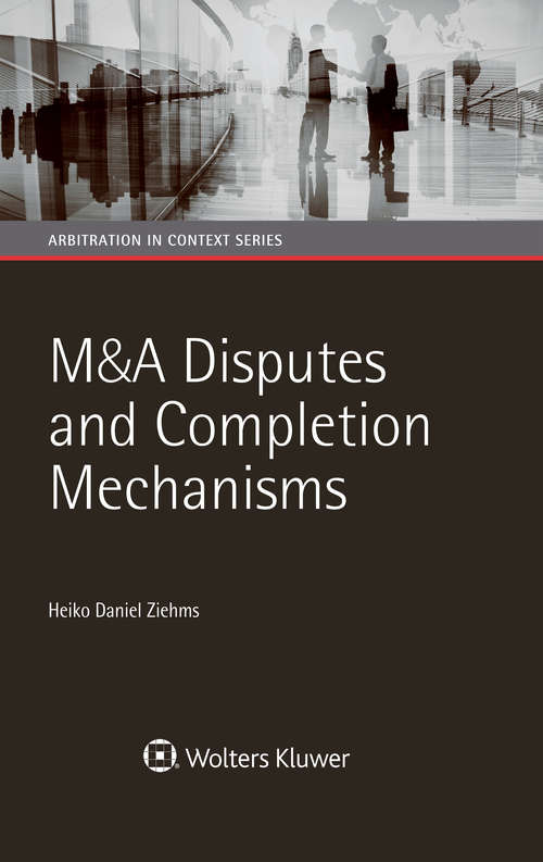 Book cover of M&A Disputes and Completion Mechanisms (Arbitration in Context Series)