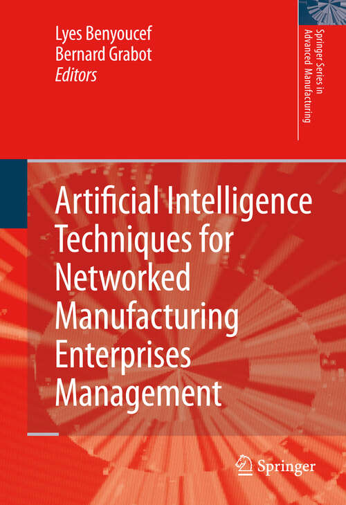 Book cover of Artificial Intelligence Techniques for Networked Manufacturing Enterprises Management (2010) (Springer Series in Advanced Manufacturing)