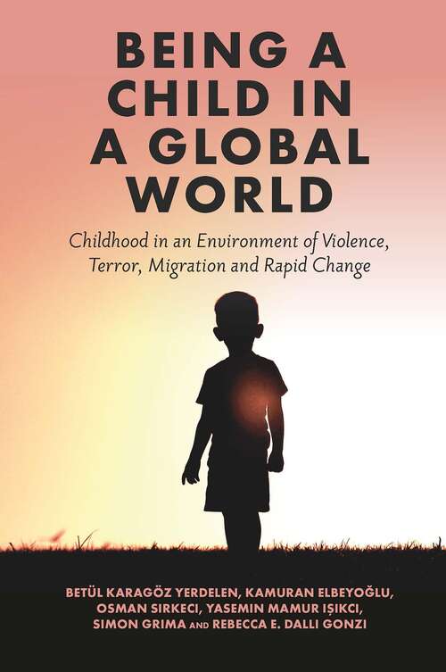 Book cover of Being a Child in a Global World: Childhood in an Environment of Violence, Terror, Migration and Rapid Change