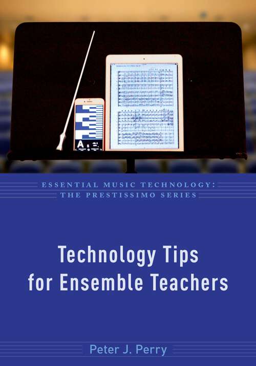Book cover of Technology Tips for Ensemble Teachers (Essential Music Technology:The Prestissimo Series)