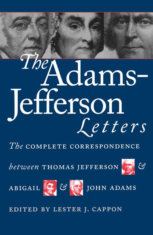 Book cover of The Adams-Jefferson Letters: The Complete Correspondence Between Thomas Jefferson and Abigail and John Adams (Published by the Omohundro Institute of Early American History and Culture and the University of North Carolina Press)