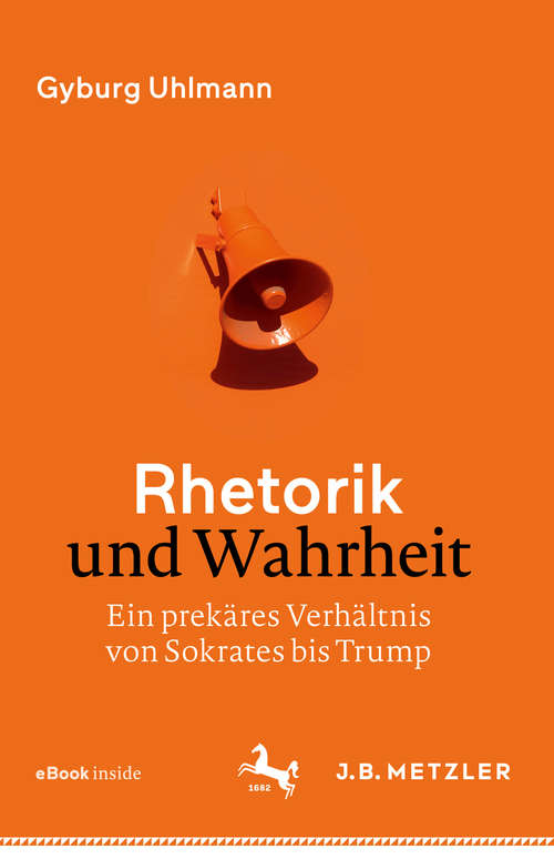 Book cover of Rhetorik und Wahrheit: Ein prekäres Verhältnis von Sokrates bis Trump (1. Aufl. 2019)