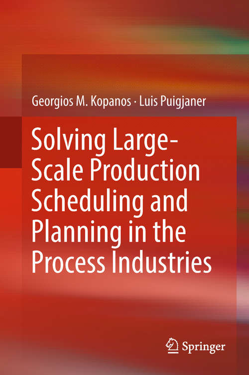 Book cover of Solving Large-Scale Production Scheduling and Planning in the Process Industries (1st ed. 2019)