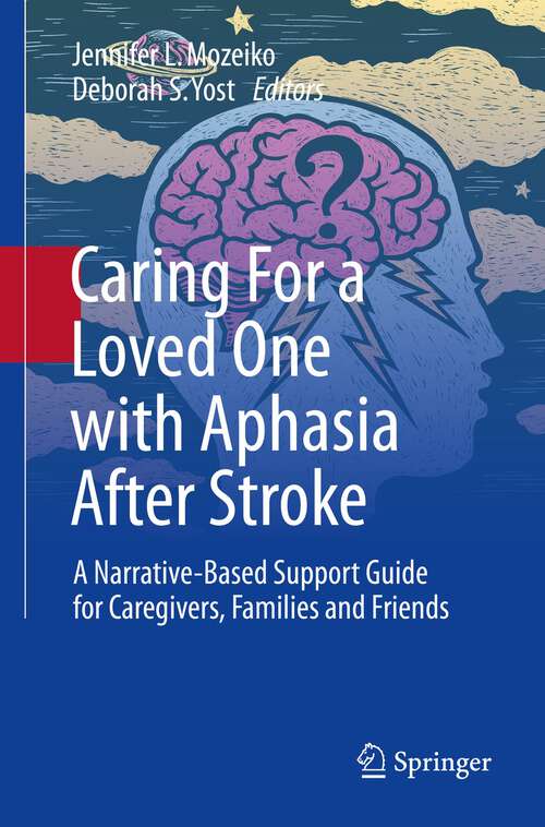 Book cover of Caring For a Loved One with Aphasia After Stroke: A Narrative-Based Support Guide for Caregivers, Families and Friends (1st ed. 2022)