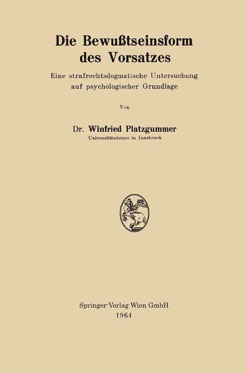 Book cover of Die Bewußtseinsform des Vorsatzes: Eine strafrechtsdogmatische Untersuchung auf psychologischer Grundlage (1964)