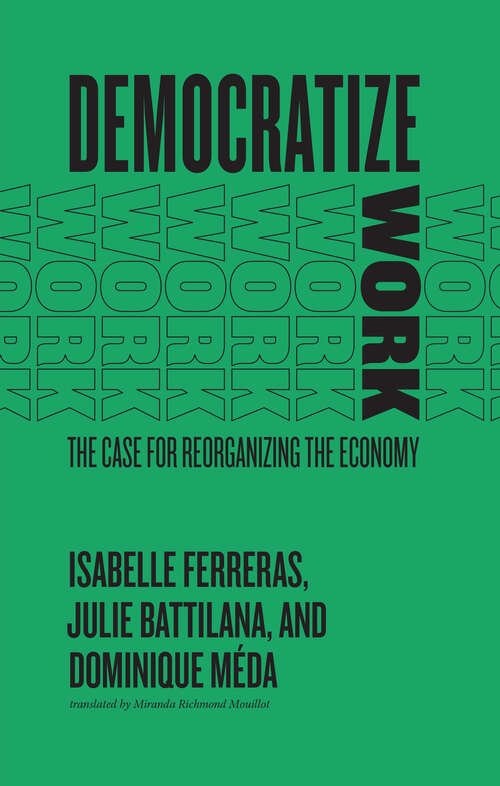 Book cover of Democratize Work: The Case for Reorganizing the Economy