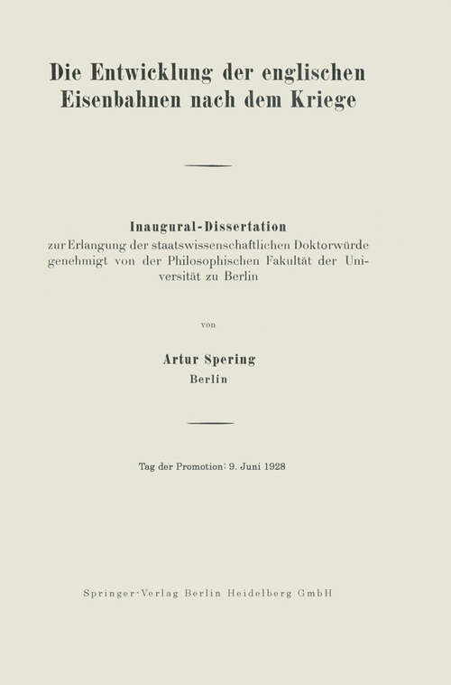 Book cover of Die Entwicklung der englischen Eisenbahnen nach dem Kriege: Inaugural-Dissertation zur Erlangung der staatswissenschaftlichen Doktorwürde genehmigt von der Philosophischen Fakultät der Universität zu Berlin (1928)