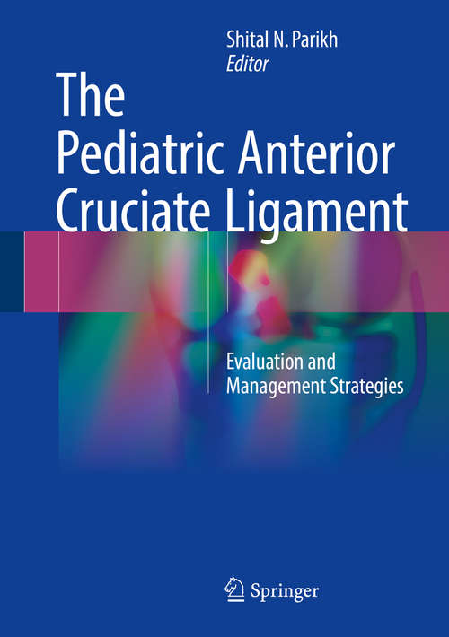 Book cover of The Pediatric Anterior Cruciate Ligament: Evaluation and Management Strategies