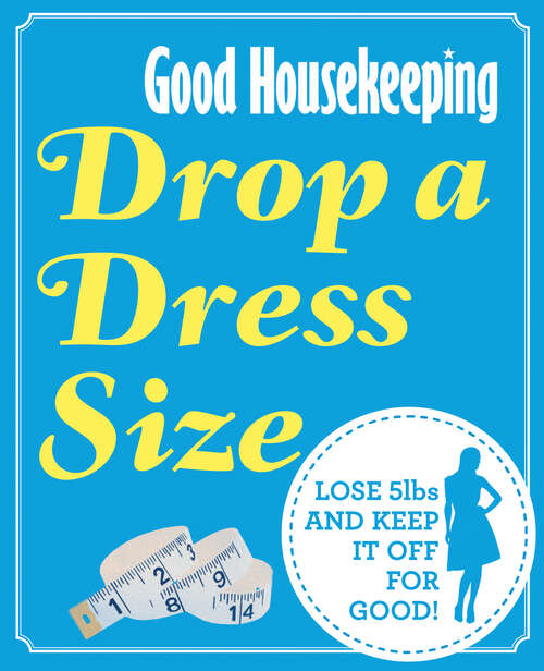 Book cover of Good Housekeeping Drop a Dress Size: Lose 5lbs And Keep It Off For Good! (ePub edition)