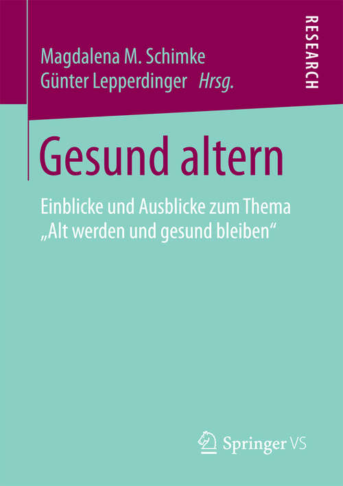 Book cover of Gesund altern: Einblicke und Ausblicke zum Thema „Alt werden und gesund bleiben“