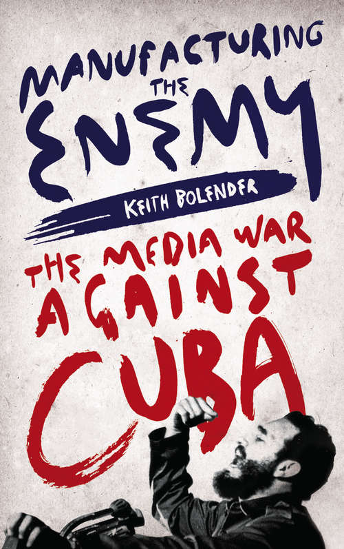 Book cover of Manufacturing the Enemy: The Media War Against Cuba