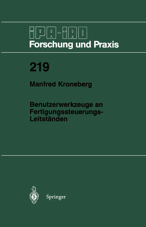 Book cover of Benutzerwerkzeuge an Fertigungssteuerungs-Leitständen (1995) (IPA-IAO - Forschung und Praxis #219)