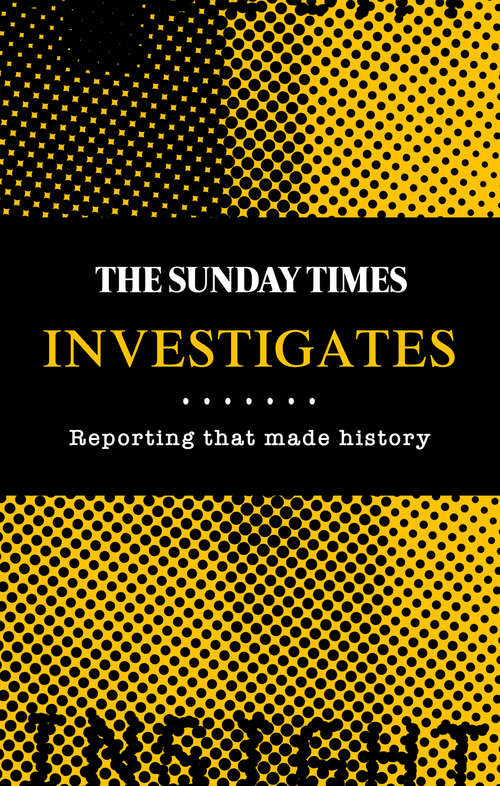 Book cover of The Sunday Times Investigates: Reporting That Made History (ePub edition)
