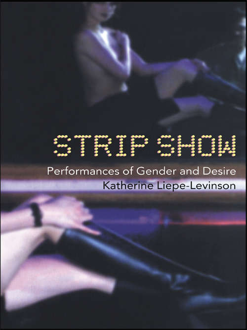 Book cover of Strip Show: Performances of Gender and Desire (Gender in Performance)
