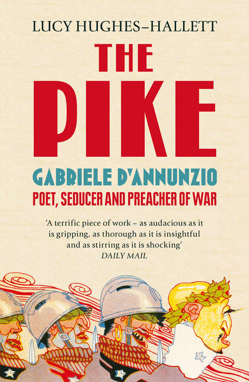 Book cover of The Pike: Gabriel D'annunzio Poet, Seducer And Preacher Of War (ePub edition)