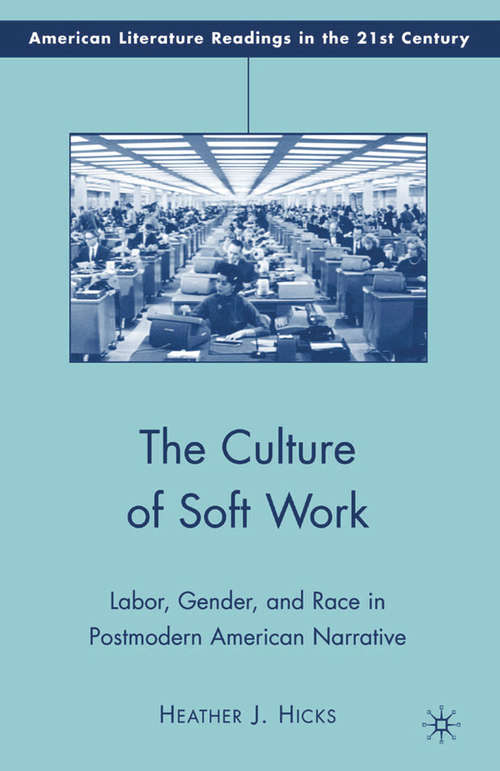 Book cover of The Culture of Soft Work: Labor, Gender, and Race in Postmodern American Narrative (2009) (American Literature Readings in the 21st Century)