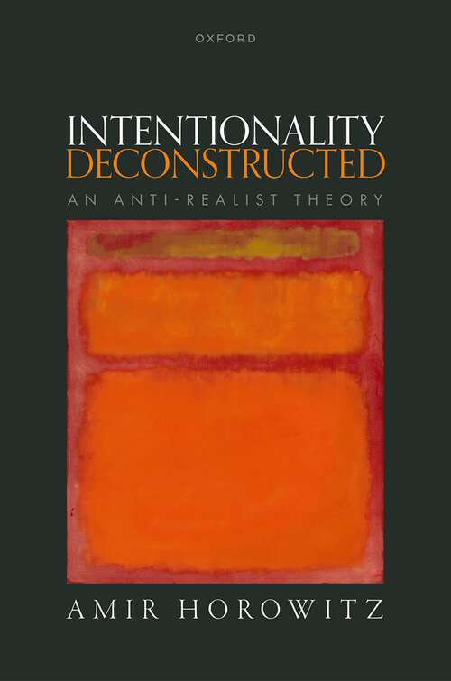 Book cover of Intentionality Deconstructed: An Anti-Realist Theory