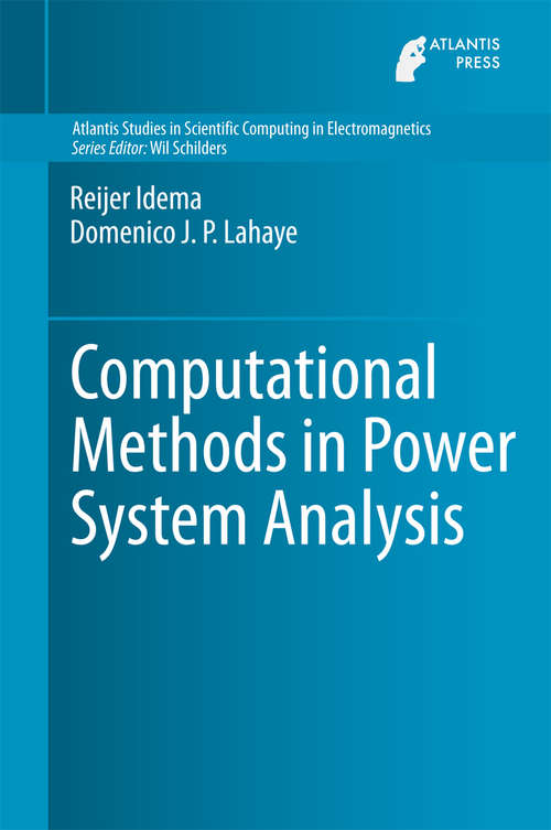 Book cover of Computational Methods in Power System Analysis (2014) (Atlantis Studies in Scientific Computing in Electromagnetics #1)