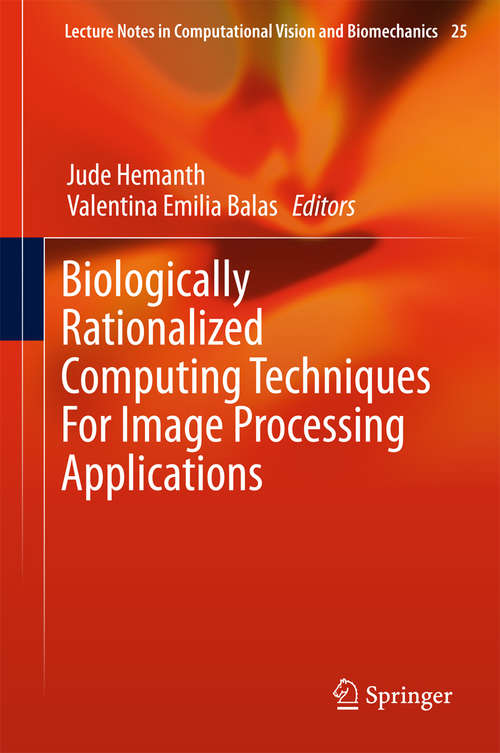 Book cover of Biologically Rationalized Computing Techniques For Image Processing Applications (Lecture Notes in Computational Vision and Biomechanics #25)