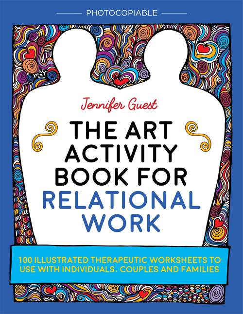 Book cover of The Art Activity Book for Relational Work: 100 illustrated therapeutic worksheets to use with individuals, couples and families (PDF)