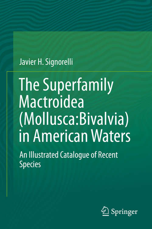 Book cover of The Superfamily Mactroidea (Mollusca (Mollusca:Bivalvia) in American Waters: An Illustrated Catalogue of Recent Species (1st ed. 2019)