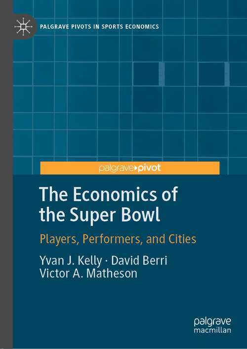 Book cover of The Economics of the Super Bowl: Players, Performers, and Cities (1st ed. 2020) (Palgrave Pivots in Sports Economics)
