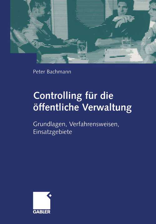 Book cover of Controlling für die öffentliche Verwaltung: Grundlagen, Verfahrensweisen, Einsatzgebiete (2004)