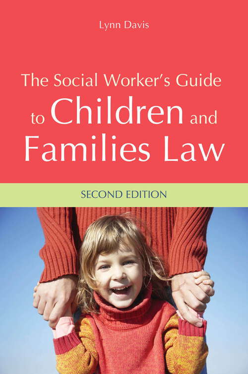 Book cover of The Social Worker's Guide to Children and Families Law: Second Edition (2)
