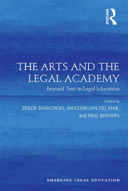 Book cover of The Arts and the Legal Academy: Beyond Text in Legal Education (Emerging Legal Education)