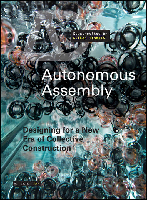 Book cover of Autonomous Assembly: Designing for a New Era of Collective Construction (Architectural Design)