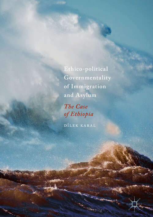 Book cover of Ethico-political Governmentality of Immigration and Asylum: The Case of Ethiopia (1st ed. 2019)