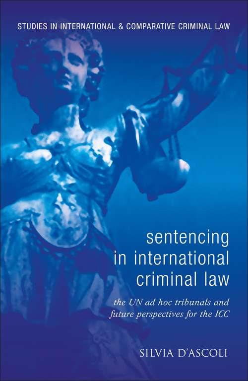 Book cover of Sentencing in International Criminal Law: The UN ad hoc Tribunals and Future Perspectives for the ICC (Studies in International and Comparative Criminal Law)