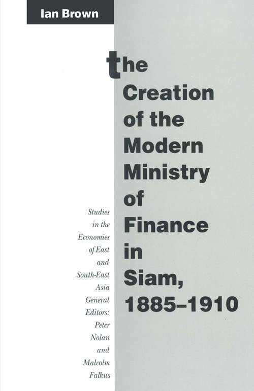 Book cover of The Creation of the Modern Ministry of Finance in Siam, 1885–1910 (1st ed. 1992) (Studies in the Economies of East and South-East Asia)