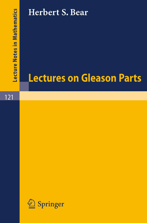 Book cover of Lectures on Gleason Parts (1970) (Lecture Notes in Mathematics #121)