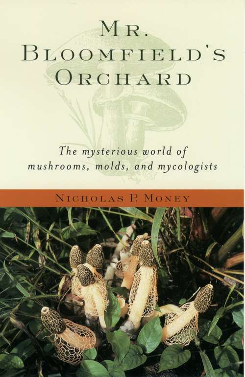 Book cover of Mr. Bloomfield's Orchard: The Mysterious World of Mushrooms, Molds, and Mycologists