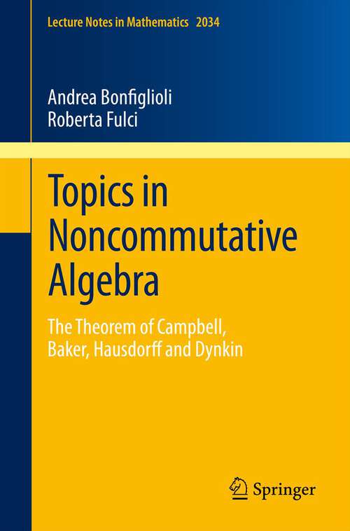 Book cover of Topics in Noncommutative Algebra: The Theorem of Campbell, Baker, Hausdorff and Dynkin (2012) (Lecture Notes in Mathematics #2034)